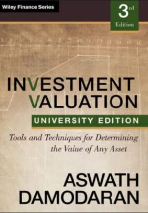 Investment Valuation: Tools and Techniques for Determining the Value of any Asset, University Edition, 3rd Edition
